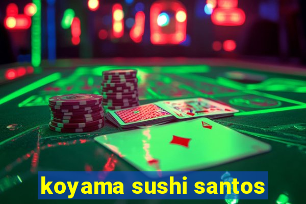 koyama sushi santos